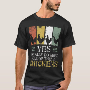 Farmer Tee Yes I Need All These Chickens