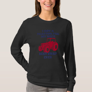 Farmer & Tractor Joke Swapped Wife For A Tractor T-Shirt