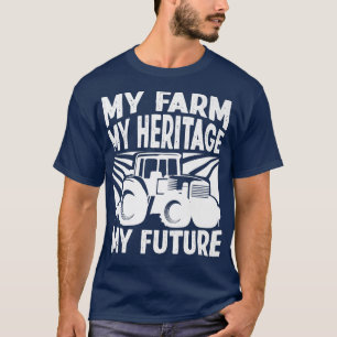Farmer Tractor My Farm My Heritage My Future T-Shirt