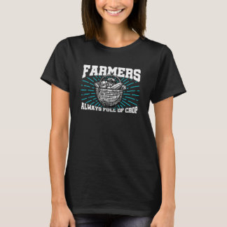 Farmers Are So Full Of Crop Agriculture Tractor Dr T-Shirt