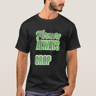 Farmers Are So Full Of Crop Agriculture Tractor Dr T-Shirt
