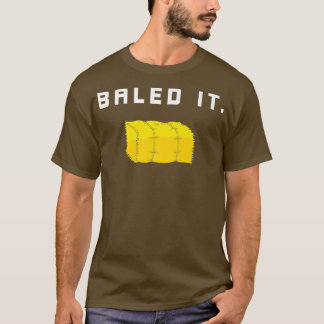 Farmers Baled It Funny Farmer T-Shirt