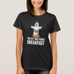Farmers Chickens The Pet That Poops Breakfast  2 T-Shirt