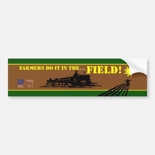 Farmers do it in the Field!B Bumper Sticker (Front)