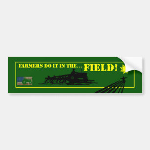 Farmers do it in the Field! Bumper Sticker