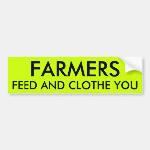 FARMERS FEED AND CLOTHE YOU BUMPER STICKER