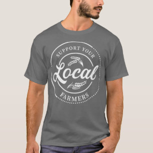 Farmers Gift Support Your Local Farmers T-Shirt