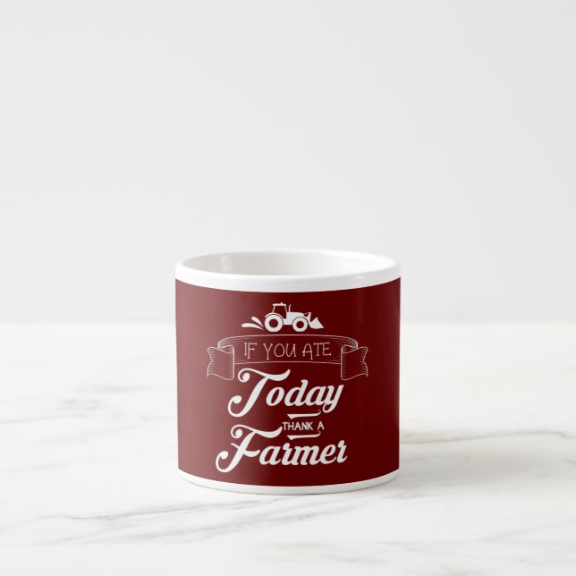 Farmers If You Ate Today Thank a Farmer Support Espresso Cup (Front)