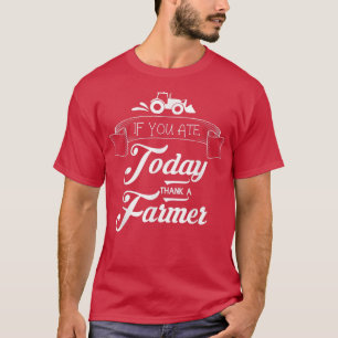 Farmers If You Ate Today Thank a Farmer Support T-Shirt