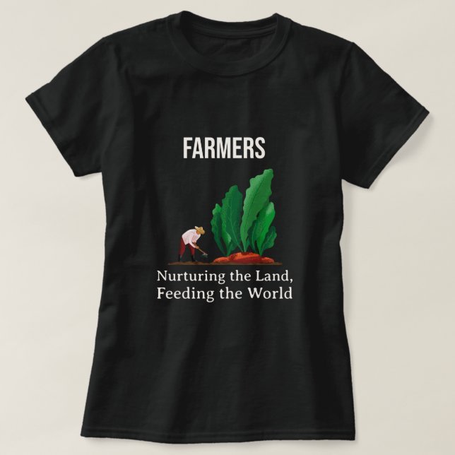 Farmers -  Nurturing The Land, Feeding The World T-Shirt (Design Front)
