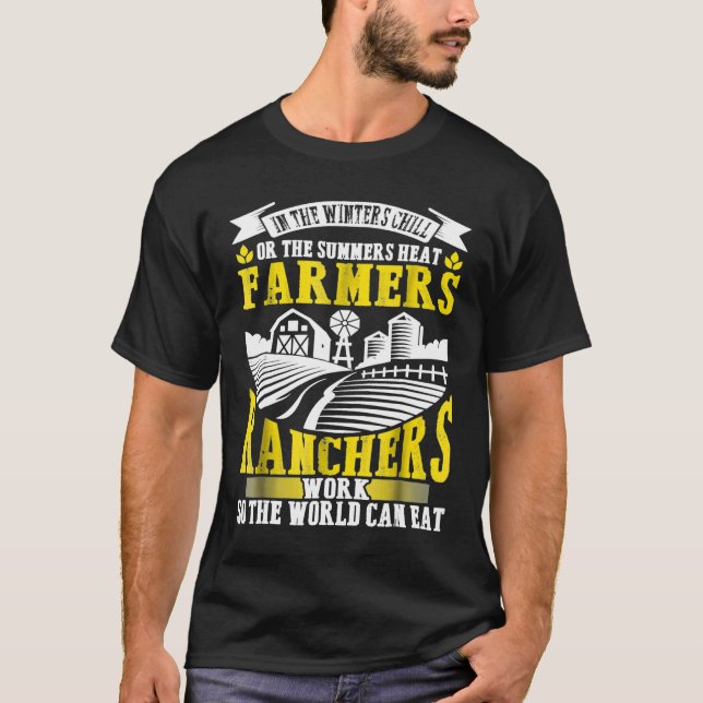 Farmers Ranchers Work The World Can Eat Farming T-Shirt (Front)
