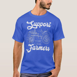 Farmers Support Your Local Farmer Farmer T-Shirt