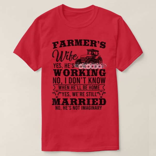 Farmer's Wife Yes He's Working No I Don't Know  Fa T-Shirt (Design Front)