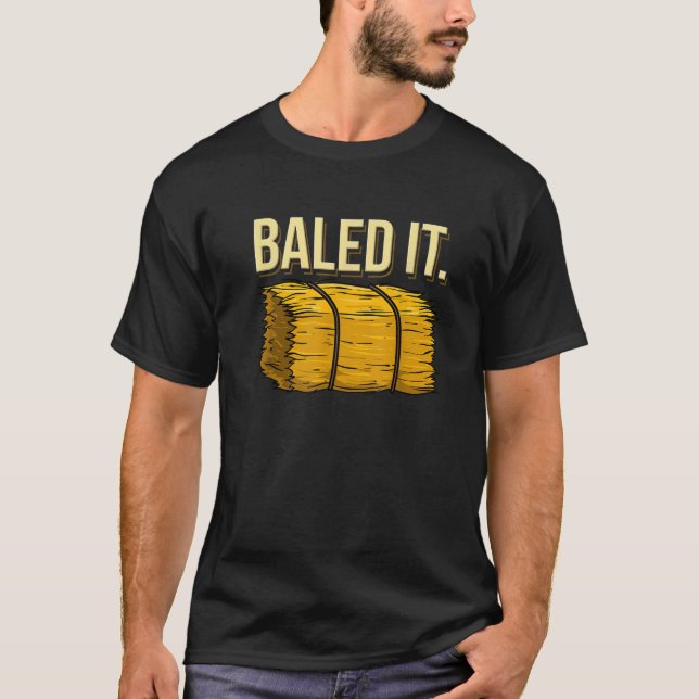 Farming Bailed It Farmer Tractor Agriculture TShir T-Shirt (Front)