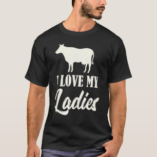 Farming Cows I Love My Ladies I Love My Cows T-Shirt