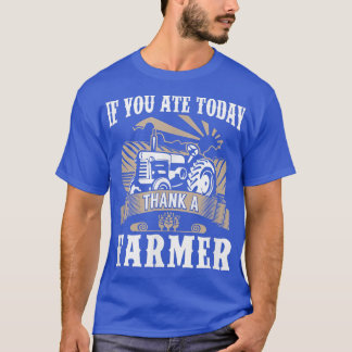 Farming food If You Ate Today Thank Farmer Organi T-Shirt
