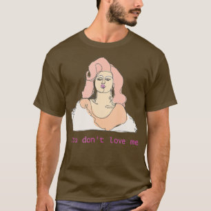 Farrah Moan You Dont Love me Drag Queen Merch T-Shirt