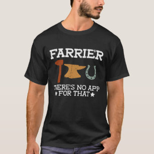 Farrier There's No App For That - Farrier T-Shirt