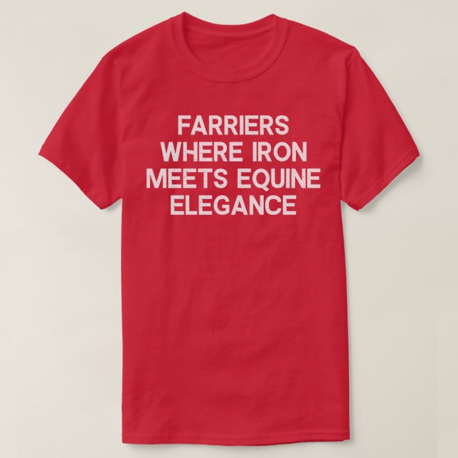 Farriers Where Iron Meets Equine Elegance T-Shirt (Design Front)