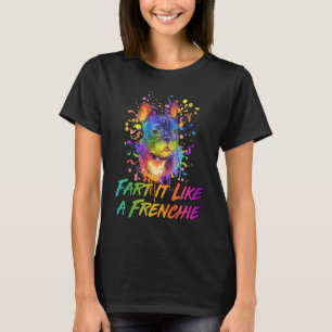Fart It Like a Frenchie French Bulldog Humour T-Shirt