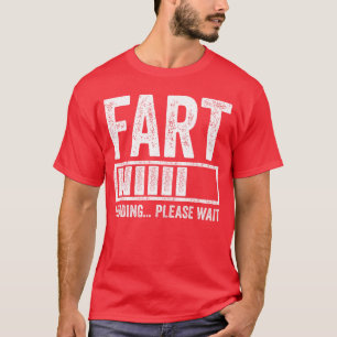 Fart Loading Please Wait Men Dad Joke Fathers Day T-Shirt