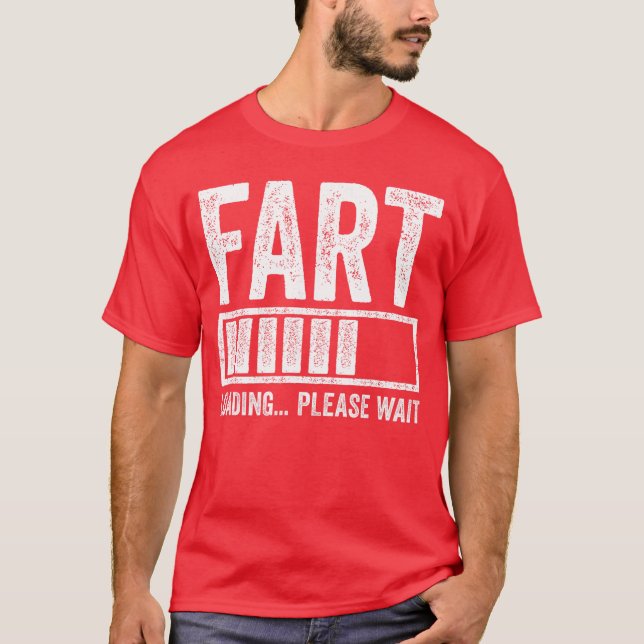 Fart Loading Please Wait Men Dad Joke Fathers Day  T-Shirt (Front)