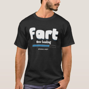 Fart Loading Please Wait Party Humour Farting T-Shirt