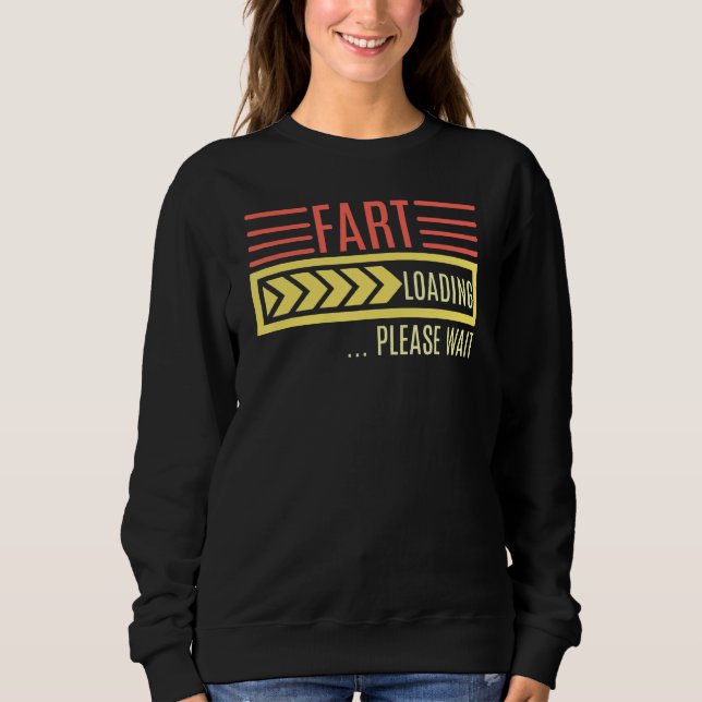 Fart Loading Please Wait Saying Sweatshirt (Front)