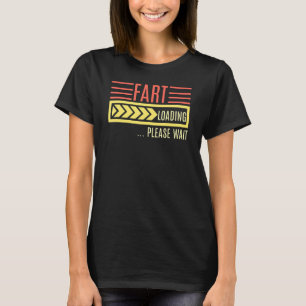 Fart Loading Please Wait Saying T-Shirt