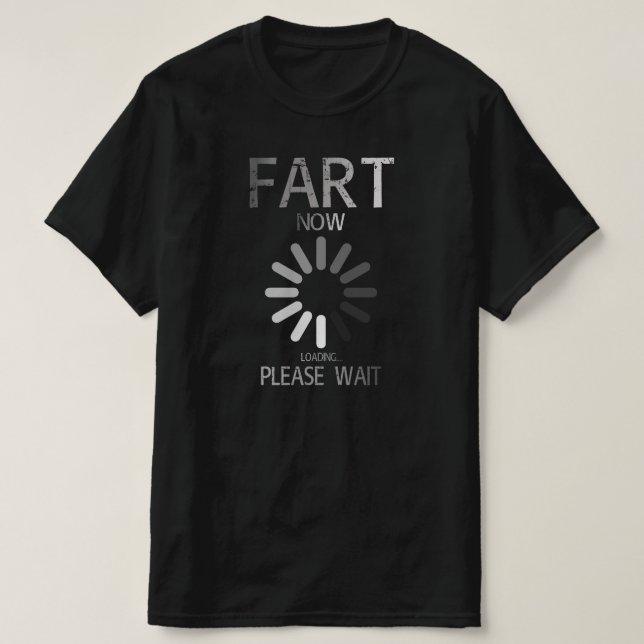 fart loading please wait T-Shirt (Design Front)
