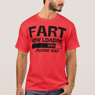 fart now loading 1 T-Shirt