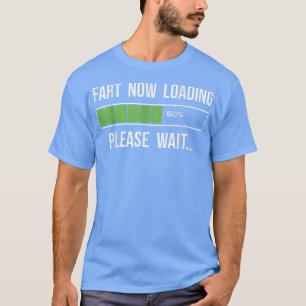 Fart Now Loading Funny Novelty Gift T-Shirt