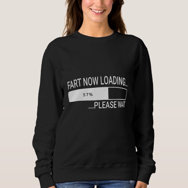 Fart Now Loading Please Wait  Farting Men Sweatshirt (Front)