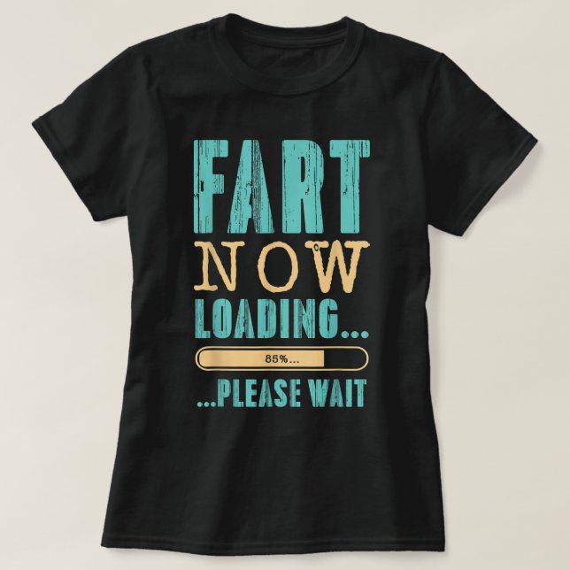 Fart Now Loading... ...Please Wait Father's Day Da T-Shirt (Design Front)