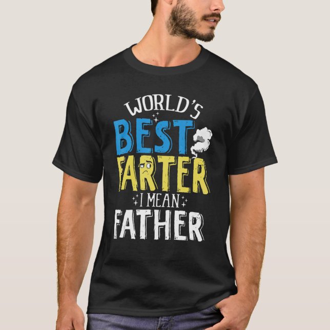 Farter Father  Worlds Best Farter I Mean Father 1 T-Shirt (Front)