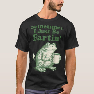 Fartin I Frog Sometimes Just Joke T-Shirt