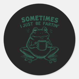 Fartin I Silly Sometimes Frog Just Classic Round Sticker