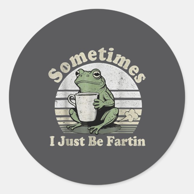 Fartin Sometimes Just Frog I Tee Classic Round Sticker (Front)