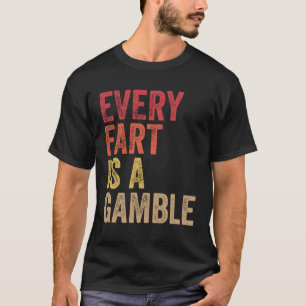 Farting Every Fart Is A Gamble Men Teen Boys Girls T-Shirt