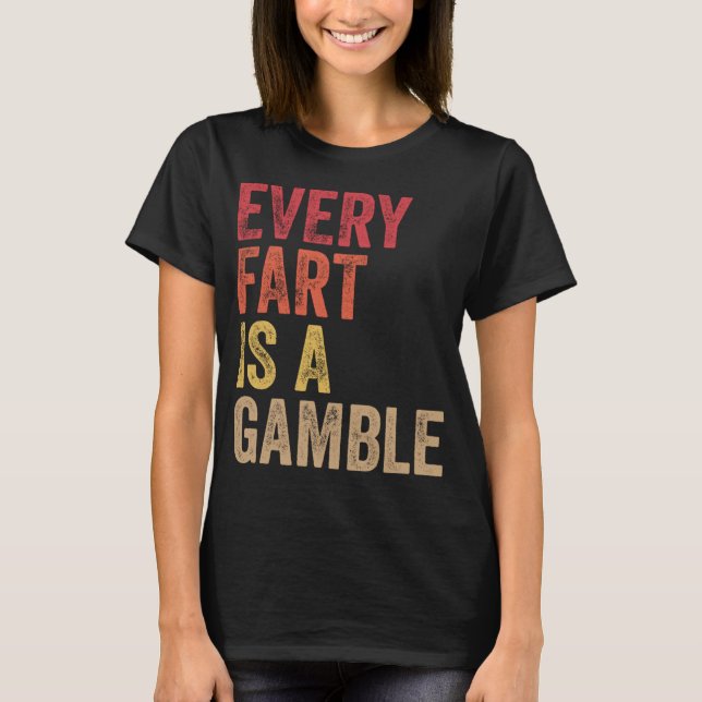 Farting Every Fart Is A Gamble Men Teen Boys Girls T-Shirt (Front)