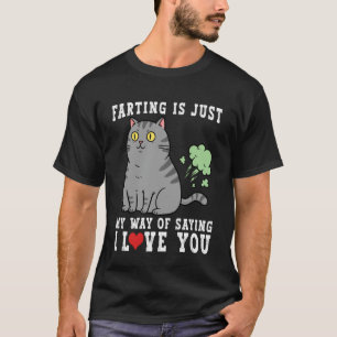 Farting is Just My Way of Saying I Love You Funny T-Shirt