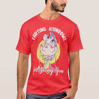 Farting Rainbows For Seeing You 1 T-Shirt