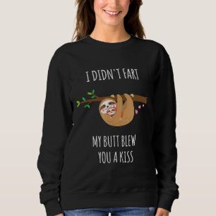 Farting Sloth I Didnt Fart My Butt Blew You A Kiss Sweatshirt