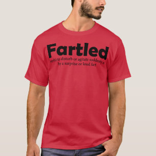 Fartled meaning offensive funny adult humour 13 T-Shirt