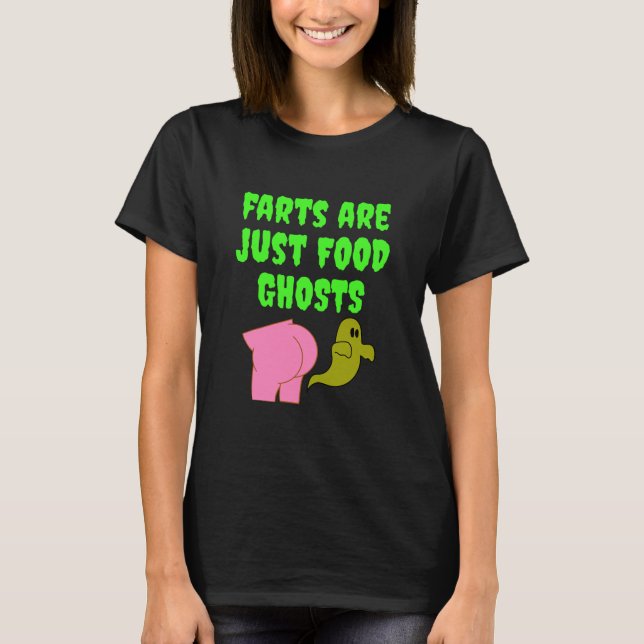 Farts Are Just Food Ghosts Funny T-Shirt (Front)