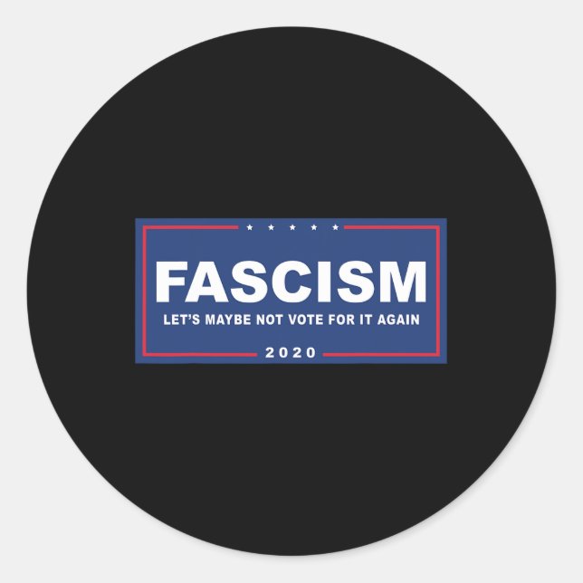 Fascism - Funny Anti-trump Pro-biden Campaign Sign Classic Round Sticker (Front)