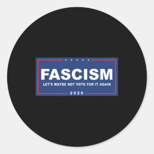 Fascism - Funny Anti-trump Pro-biden Campaign Sign Classic Round Sticker