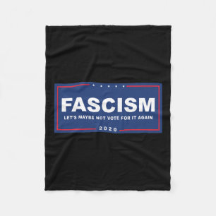Fascism - Funny Anti-trump Pro-biden Campaign Sign Fleece Blanket