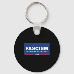 Fascism - Funny Anti-trump Pro-biden Campaign Sign Key Ring