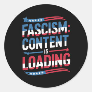 Fascism Is Loading July 4th Patriotic Protest Classic Round Sticker